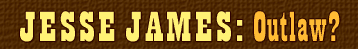 Jesse James: Outlaw?
